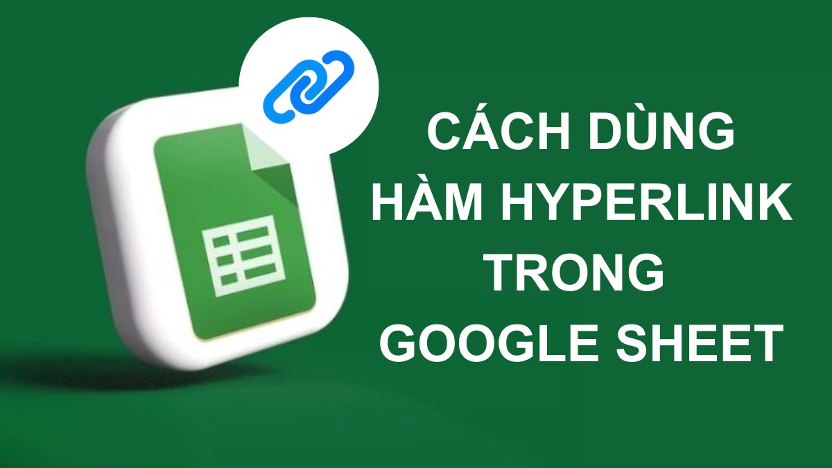 Hàm HYPERLINK trong Google Sheet là gì? Cú pháp & Cách dùng